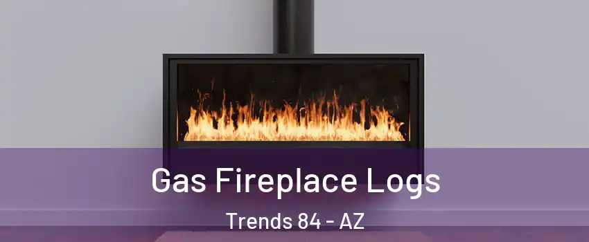Gas Fireplace Logs Trends 84 - AZ
