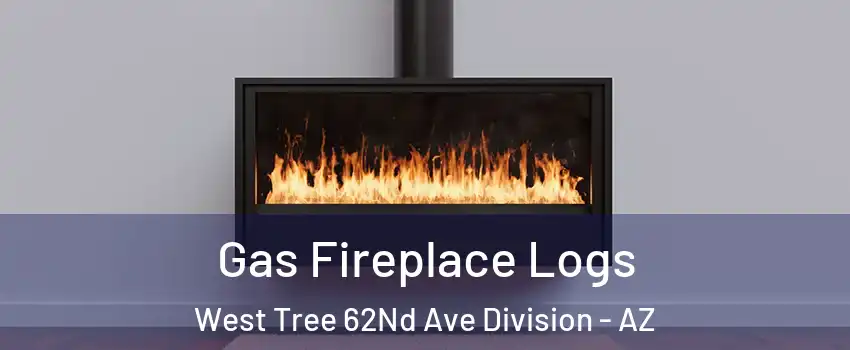 Gas Fireplace Logs West Tree 62Nd Ave Division - AZ