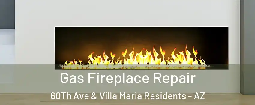 Gas Fireplace Repair 60Th Ave & Villa Maria Residents - AZ