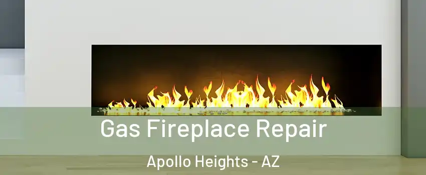 Gas Fireplace Repair Apollo Heights - AZ