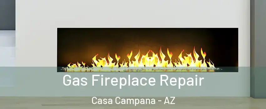 Gas Fireplace Repair Casa Campana - AZ