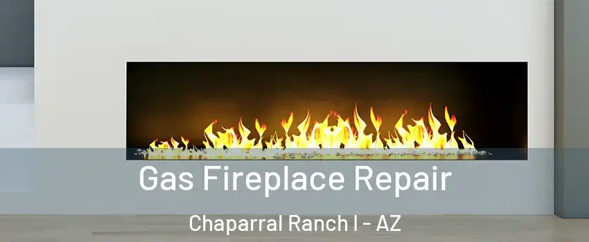 Gas Fireplace Repair Chaparral Ranch I - AZ