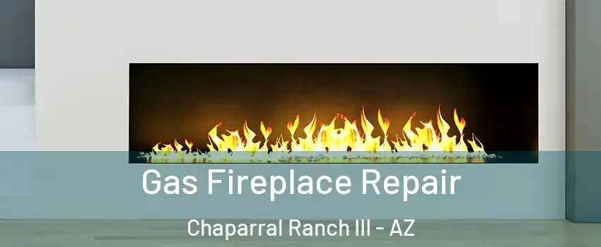 Gas Fireplace Repair Chaparral Ranch III - AZ