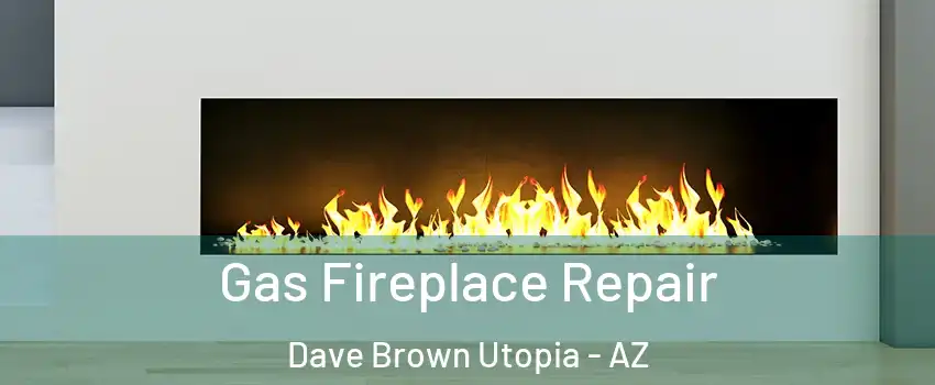 Gas Fireplace Repair Dave Brown Utopia - AZ
