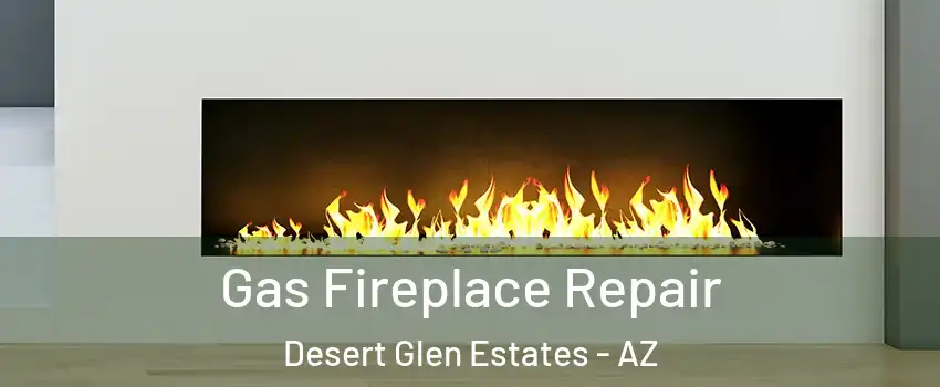 Gas Fireplace Repair Desert Glen Estates - AZ