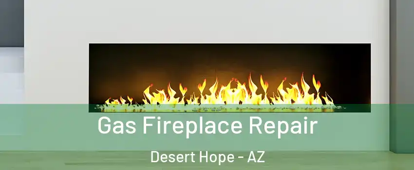 Gas Fireplace Repair Desert Hope - AZ