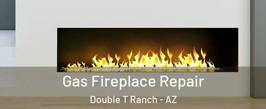 Gas Fireplace Repair Double T Ranch - AZ