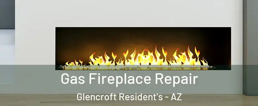 Gas Fireplace Repair Glencroft Resident's - AZ