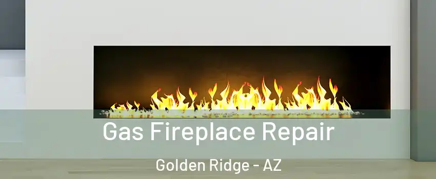 Gas Fireplace Repair Golden Ridge - AZ