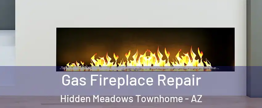 Gas Fireplace Repair Hidden Meadows Townhome - AZ