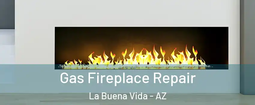 Gas Fireplace Repair La Buena Vida - AZ