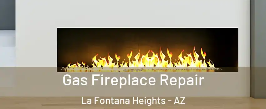Gas Fireplace Repair La Fontana Heights - AZ