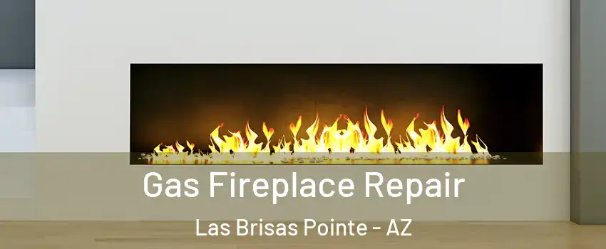 Gas Fireplace Repair Las Brisas Pointe - AZ