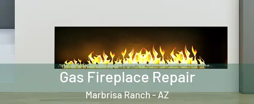 Gas Fireplace Repair Marbrisa Ranch - AZ