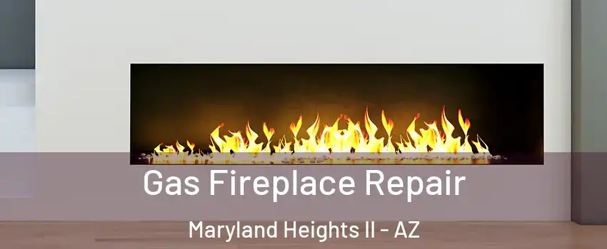 Gas Fireplace Repair Maryland Heights II - AZ