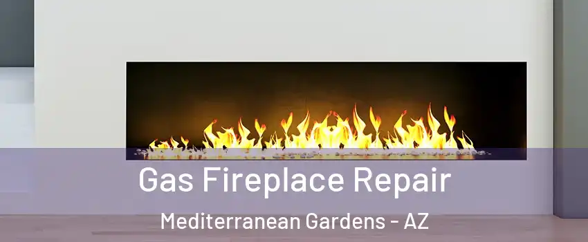 Gas Fireplace Repair Mediterranean Gardens - AZ