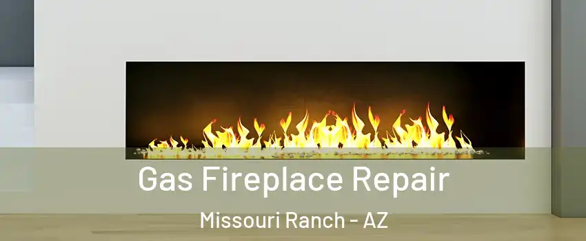 Gas Fireplace Repair Missouri Ranch - AZ