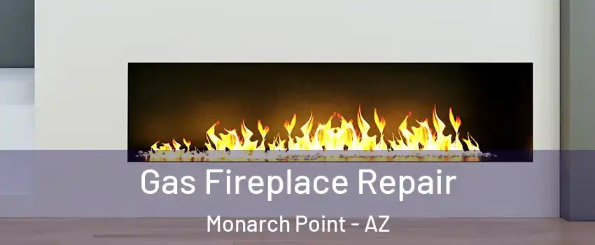 Gas Fireplace Repair Monarch Point - AZ