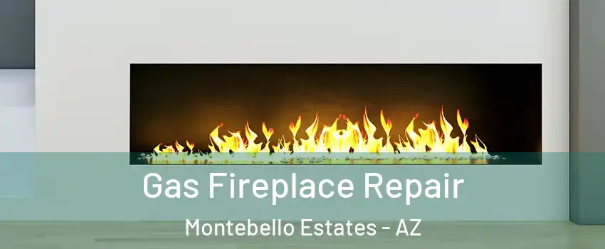 Gas Fireplace Repair Montebello Estates - AZ