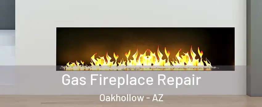 Gas Fireplace Repair Oakhollow - AZ