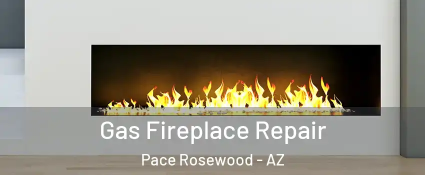 Gas Fireplace Repair Pace Rosewood - AZ