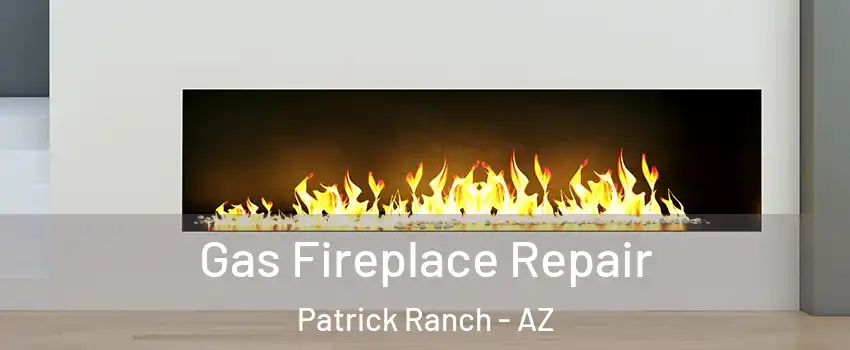 Gas Fireplace Repair Patrick Ranch - AZ