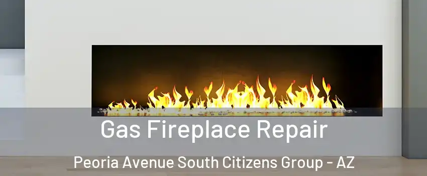 Gas Fireplace Repair Peoria Avenue South Citizens Group - AZ