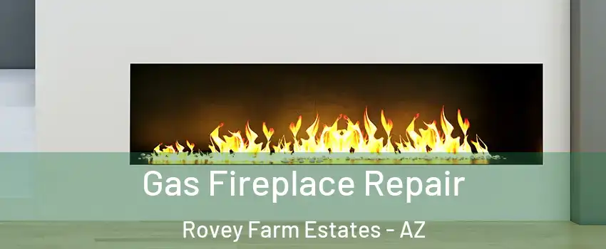 Gas Fireplace Repair Rovey Farm Estates - AZ