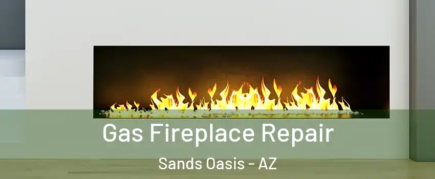 Gas Fireplace Repair Sands Oasis - AZ