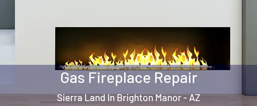 Gas Fireplace Repair Sierra Land In Brighton Manor - AZ