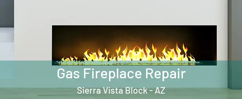 Gas Fireplace Repair Sierra Vista Block - AZ