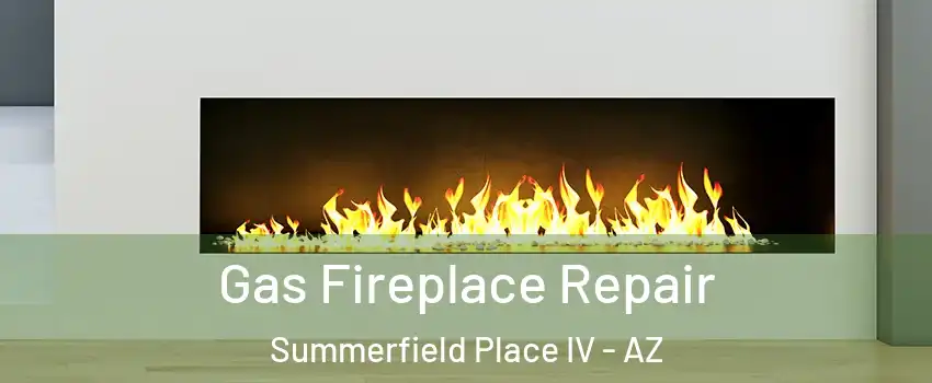 Gas Fireplace Repair Summerfield Place IV - AZ