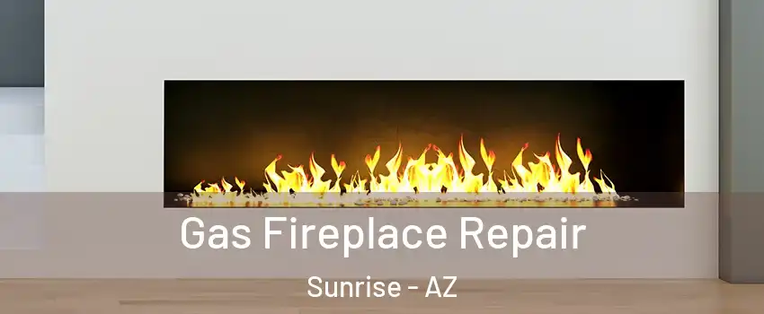 Gas Fireplace Repair Sunrise - AZ