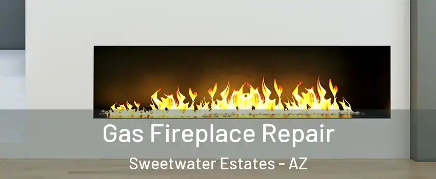Gas Fireplace Repair Sweetwater Estates - AZ