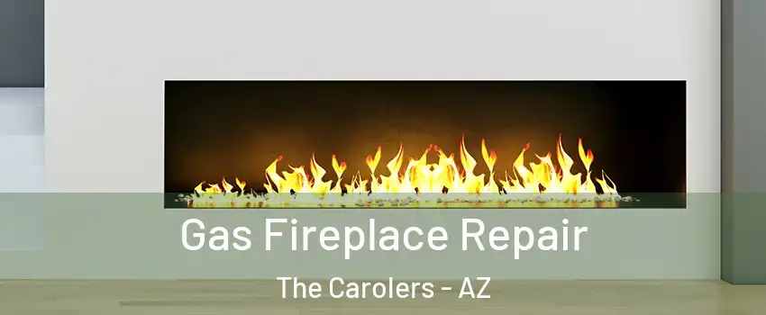 Gas Fireplace Repair The Carolers - AZ