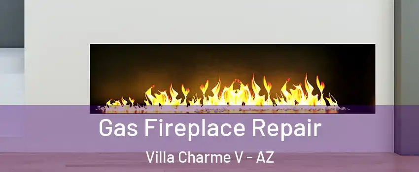 Gas Fireplace Repair Villa Charme V - AZ