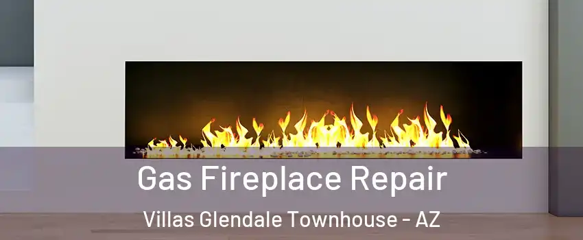 Gas Fireplace Repair Villas Glendale Townhouse - AZ