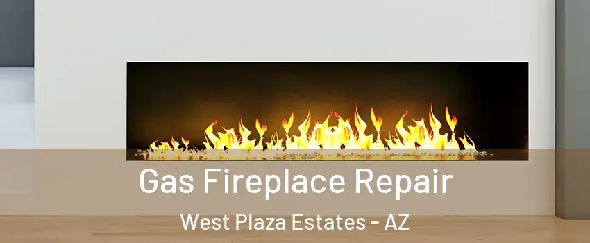 Gas Fireplace Repair West Plaza Estates - AZ