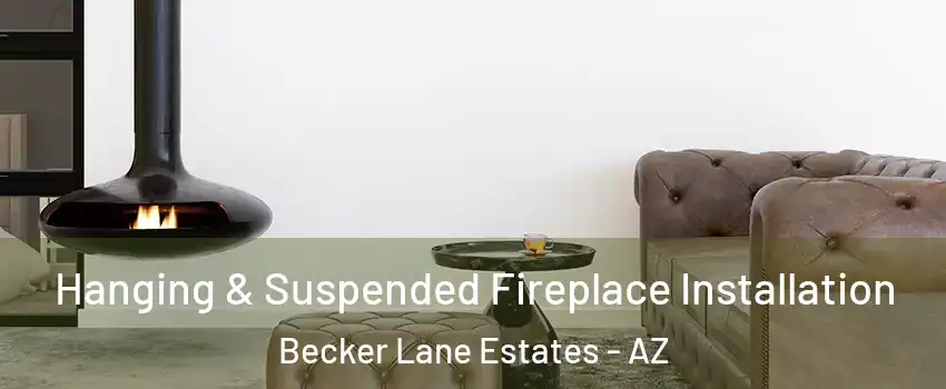 Hanging & Suspended Fireplace Installation Becker Lane Estates - AZ