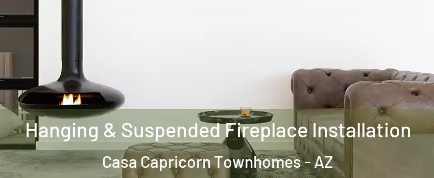 Hanging & Suspended Fireplace Installation Casa Capricorn Townhomes - AZ