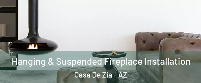 Hanging & Suspended Fireplace Installation Casa De Zia - AZ