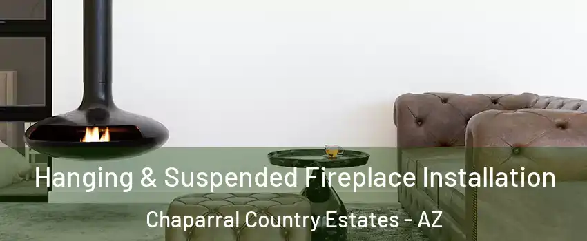 Hanging & Suspended Fireplace Installation Chaparral Country Estates - AZ
