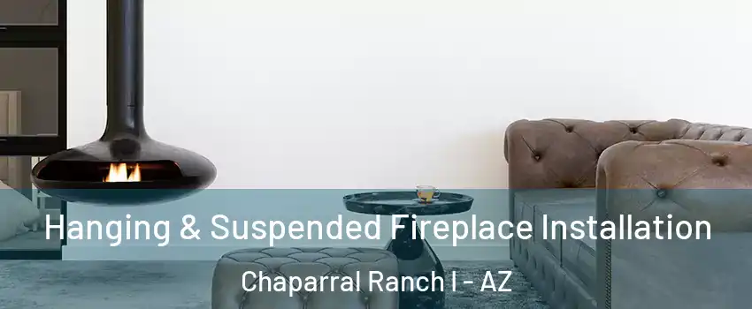 Hanging & Suspended Fireplace Installation Chaparral Ranch I - AZ