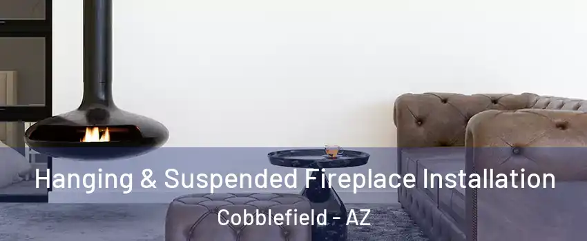 Hanging & Suspended Fireplace Installation Cobblefield - AZ