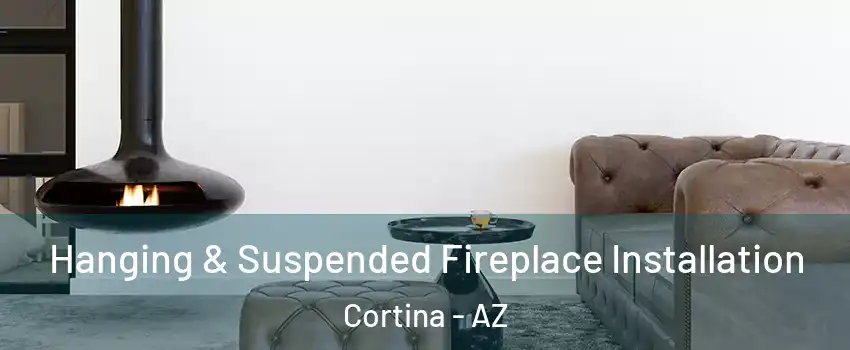 Hanging & Suspended Fireplace Installation Cortina - AZ