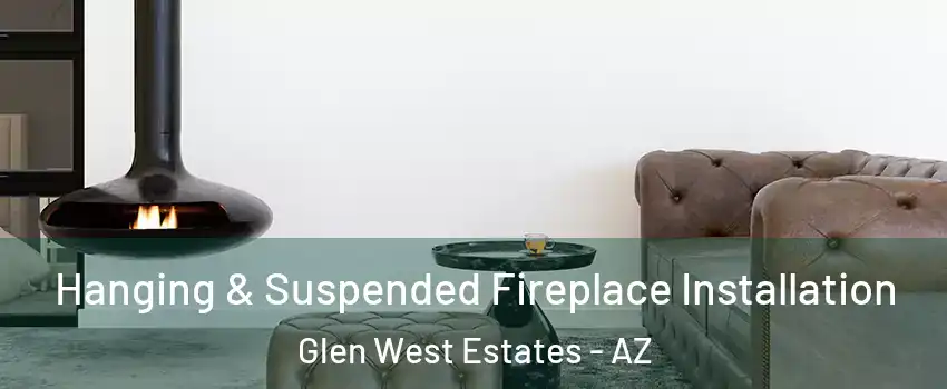 Hanging & Suspended Fireplace Installation Glen West Estates - AZ