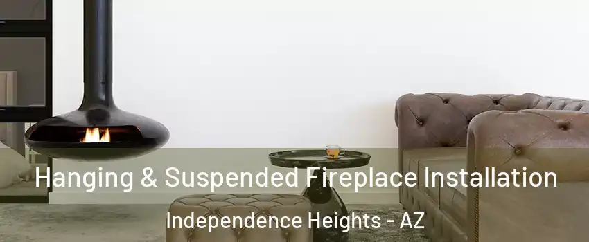 Hanging & Suspended Fireplace Installation Independence Heights - AZ