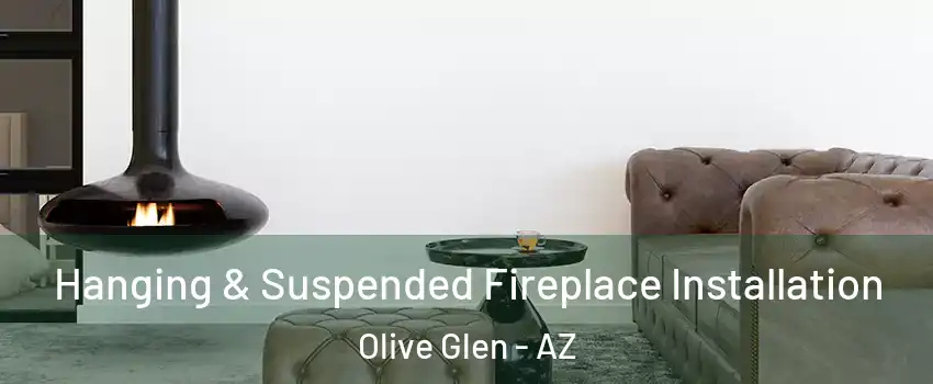 Hanging & Suspended Fireplace Installation Olive Glen - AZ