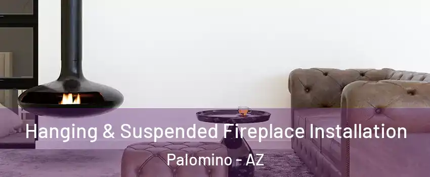 Hanging & Suspended Fireplace Installation Palomino - AZ