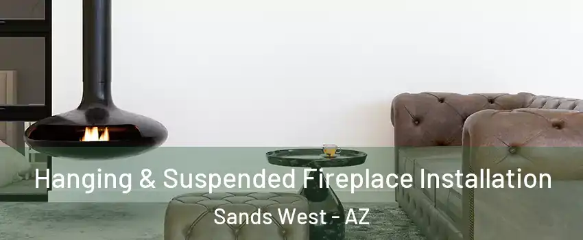 Hanging & Suspended Fireplace Installation Sands West - AZ